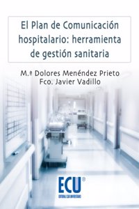 El plan de comunicacion hospitalario: Herramienta de gestion sanitaria