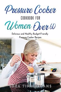 Pressure Cooker Cookbook For Women Over 60