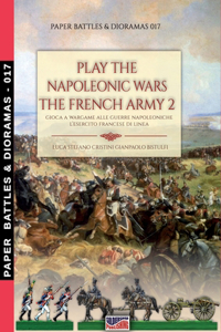 Play the Napoleonic war - The French army 2: Gioca a wargame alle guerre napoleoniche - L'esercito francese di Linea