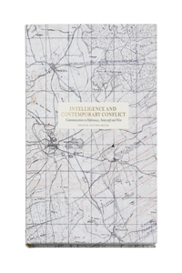 Intelligence and contemporary conflict: communication in diplomacy, statecraft and war