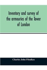 Inventory and survey of the armouries of the Tower of London