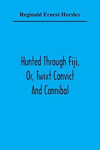 Hunted Through Fiji, Or, Twixt Convict And Cannibal