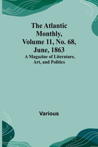 Atlantic Monthly, Volume 11, No. 68, June, 1863; A Magazine of Literature, Art, and Politics