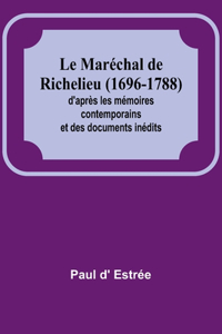 Maréchal de Richelieu (1696-1788); d'après les mémoires contemporains et des documents inédits