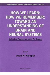 How We Learn; How We Remember: Toward an Understanding of Brain and Neural Systems - Selected Papers of Leon N Cooper