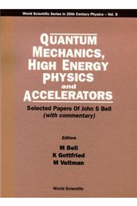 Quantum Mechanics, High Energy Physics and Accelerators: Selected Papers of John S Bell (with Commentary)