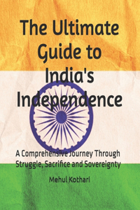 The Ultimate Guide to India's Independence