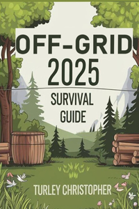Off-Grid 2025 Survival Guide