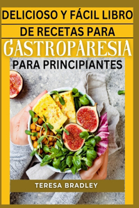 Delicioso Y Fácil Libro de Receta Para Gastroparesia Para Principiantes