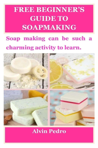 Free Beginner's Guide to Soapmaking