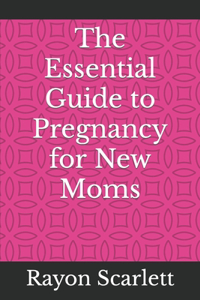 Essential Guide to Pregnancy for New Moms