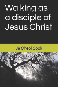 Walking as a disciple of Jesus Christ