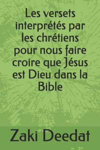 Les versets interprétés par les chrétiens pour nous faire croire que Jésus est Dieu dans la Bible