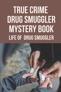 True Crime Drug Smuggler Mystery Book