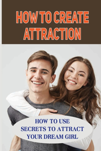 How To Create Attraction