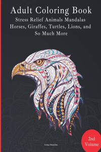 Adult Coloring Book - Stress Relief Mandalas - Animals Edition - Horses, Giraffes, Turtles, Lions, and So Much More!