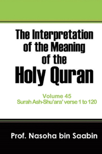 Interpretation of The Meaning of The Holy Quran Volume 45 - Surah Ash-Shu'ara' verse 1 to 120