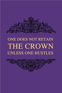 One Does Not Retain The Crown Unless One Hustles