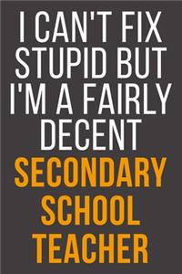 I Can't Fix Stupid But I'm A Fairly Decent Secondary School Teacher