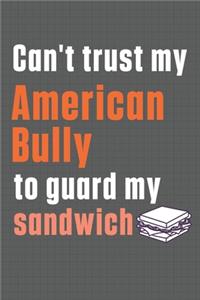 Can't trust my American Bully to guard my sandwich