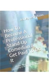 How To Become A Professional Stand-Up Comedian & Get Paid To Do It