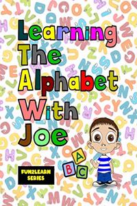 Learning The Alphabet With Joe