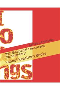 12th Emotional Trainwreck Commentary