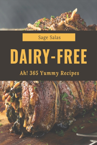 Ah! 365 Yummy Dairy-Free Recipes: From The Yummy Dairy-Free Cookbook To The Table