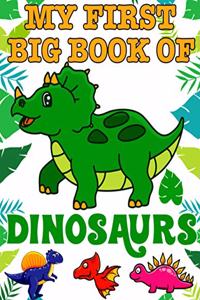 My First Big Book Of Dinosaurs: Ages - 1-3 2-4 4-8 First of the Coloring Books for Boys Girls Great Gift for Little Children and Baby Toddler with Cute Jurassic Prehistoric Animals