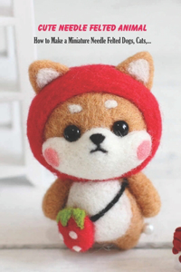 Cute Needle Felted Animal