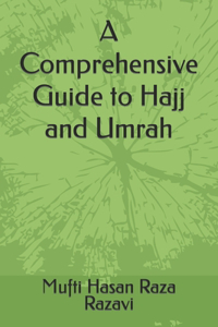 Comprehensive Guide to Hajj and Umrah