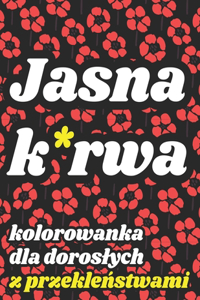 Kolorowanka dla Doroslych z Przekleństwami - Jasna K*rwa