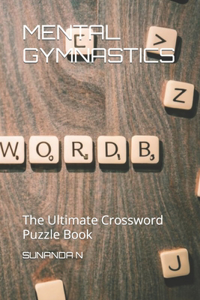 Mental Gymnastics: The Ultimate Crossword Puzzle Book