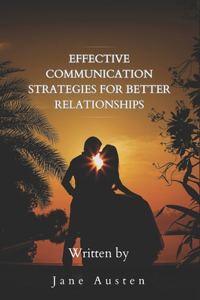 Effective Communication Strategies for Better Relationships