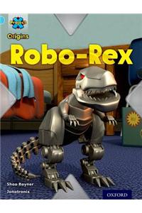 Project X Origins: Light Blue Book Band, Oxford Level 4: Toys and Games: Robo-Rex