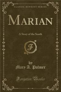 Marian: A Story of the South (Classic Reprint)