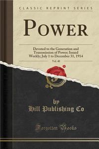 Power, Vol. 40: Devoted to the Generation and Transmission of Power; Issued Weekly; July 1 to December 31, 1914 (Classic Reprint)