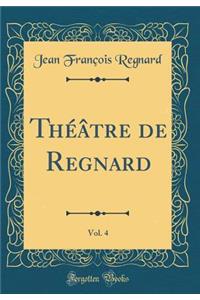ThÃ©Ã¢tre de Regnard, Vol. 4 (Classic Reprint)