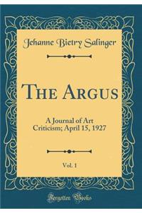 The Argus, Vol. 1: A Journal of Art Criticism; April 15, 1927 (Classic Reprint)