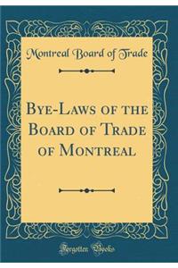 Bye-Laws of the Board of Trade of Montreal (Classic Reprint)