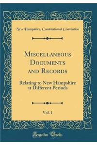 Miscellaneous Documents and Records, Vol. 1: Relating to New Hampshire at Different Periods (Classic Reprint)