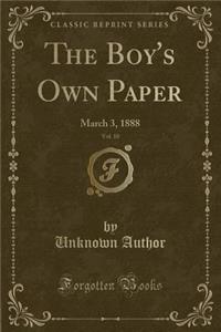 The Boy's Own Paper, Vol. 10: March 3, 1888 (Classic Reprint)