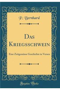Das Kriegsschwein: Eine ZeitgemÃ¤sse Geschichte in Versen (Classic Reprint)