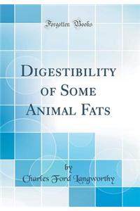 Digestibility of Some Animal Fats (Classic Reprint)