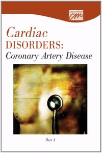 Cardiac Disorders: Coronary Artery Disease, Part One (CD)