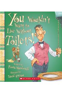 You Wouldn't Want to Live Without Toilets!