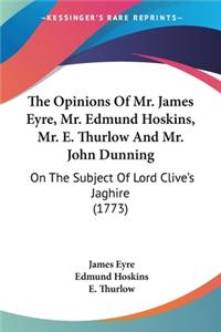 Opinions Of Mr. James Eyre, Mr. Edmund Hoskins, Mr. E. Thurlow And Mr. John Dunning