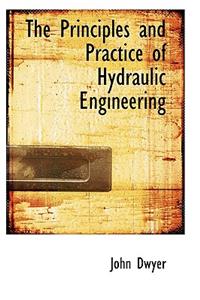 The Principles and Practice of Hydraulic Engineering