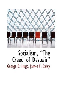 Socialism, the Creed of Despair