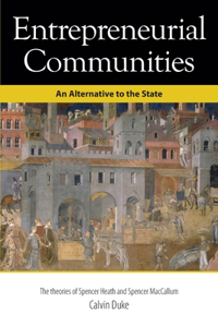 Entrepreneurial Communities: An Alternative to the State from Spencer Heath and Spencer MacCallum